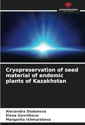 Stock image for Cryopreservation of seed material of endemic plants of Kazakhstan for sale by BuchWeltWeit Ludwig Meier e.K.