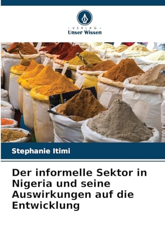 Stock image for Der informelle Sektor in Nigeria und seine Auswirkungen auf die Entwicklung for sale by BuchWeltWeit Ludwig Meier e.K.