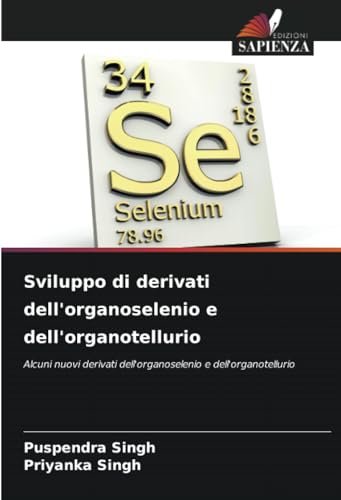 9786206916031: Sviluppo di derivati dell'organoselenio e dell'organotellurio: Alcuni nuovi derivati dell'organoselenio e dell'organotellurio (Italian Edition)