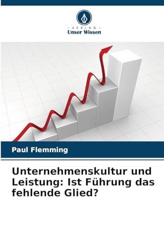 Imagen de archivo de Unternehmenskultur und Leistung: Ist Fhrung das fehlende Glied? a la venta por BuchWeltWeit Ludwig Meier e.K.