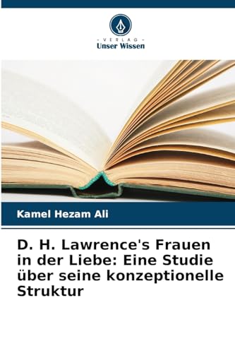 Stock image for D. H. Lawrence's Frauen in der Liebe: Eine Studie ber seine konzeptionelle Struktur for sale by BuchWeltWeit Ludwig Meier e.K.