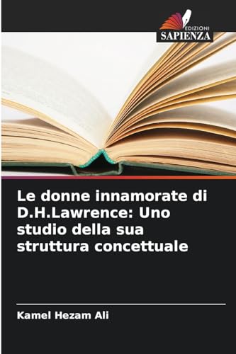 Stock image for Le donne innamorate di D.H.Lawrence: Uno studio della sua struttura concettuale for sale by BuchWeltWeit Ludwig Meier e.K.