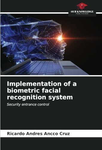 Stock image for Implementation of a biometric facial recognition system: Security entrance control for sale by GF Books, Inc.