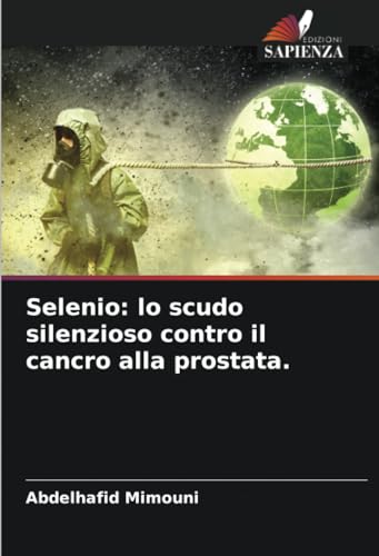 Stock image for Selenio: lo scudo silenzioso contro il cancro alla prostata. for sale by BuchWeltWeit Ludwig Meier e.K.