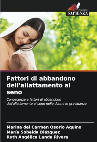 9786206943310: Fattori di abbandono dell'allattamento al seno: Conoscenza e fattori di abbandono dell'allattamento al seno nelle donne in gravidanza (Italian Edition)
