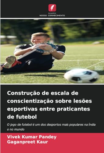 9786206943754: Construo de escala de conscientizao sobre leses esportivas entre praticantes de futebol: O jogo de futebol  um dos desportos mais populares na ndia e no mundo