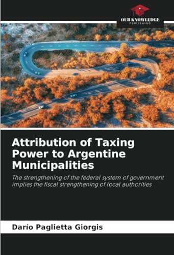 Imagen de archivo de Attribution of Taxing Power to Argentine Municipalities a la venta por BuchWeltWeit Ludwig Meier e.K.