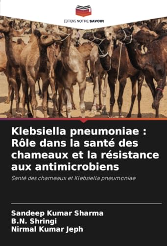 9786206957638: Klebsiella pneumoniae: Rle dans la sant des chameaux et la rsistance aux antimicrobiens