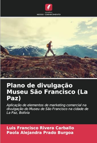 9786206979340: Plano de divulgao Museu So Francisco (La Paz): Aplicao de elementos de marketing comercial na divulgao do Museu de So Francisco na cidade de La Paz, Bolvia