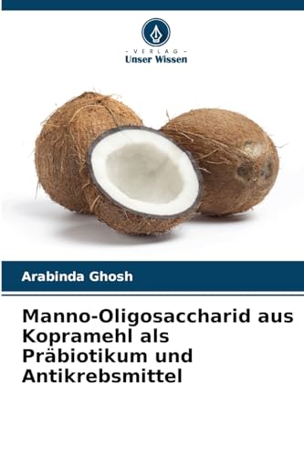 Stock image for Manno-Oligosaccharid aus Kopramehl als Prbiotikum und Antikrebsmittel for sale by BuchWeltWeit Ludwig Meier e.K.