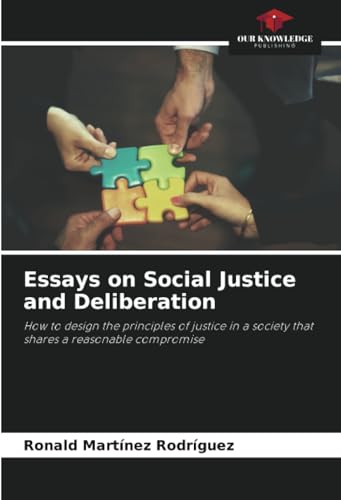 9786206983262: Essays on Social Justice and Deliberation: How to design the principles of justice in a society that shares a reasonable compromise