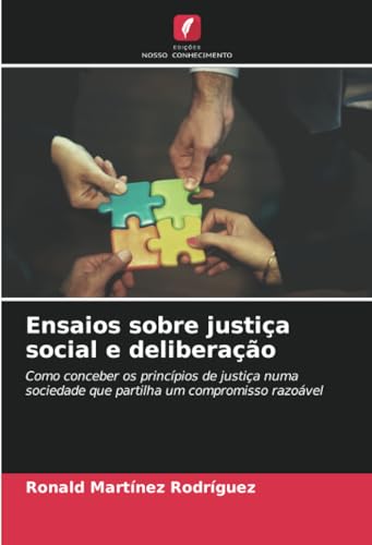 9786206983293: Ensaios sobre justia social e deliberao: Como conceber os princpios de justia numa sociedade que partilha um compromisso razovel