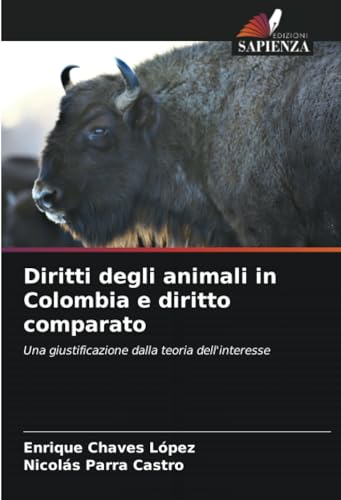 Imagen de archivo de Diritti degli animali in Colombia e diritto comparato: Una giustificazione dalla teoria dell*interesse (Italian Edition) a la venta por Mispah books