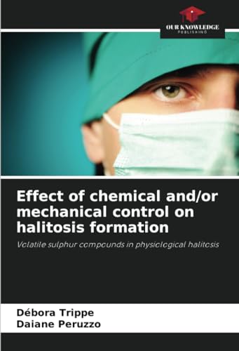 Stock image for Effect of chemical and/or mechanical control on halitosis formation for sale by BuchWeltWeit Ludwig Meier e.K.