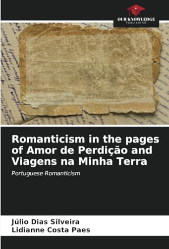 Stock image for Romanticism in the pages of Amor de Perdio and Viagens na Minha Terra for sale by BuchWeltWeit Ludwig Meier e.K.