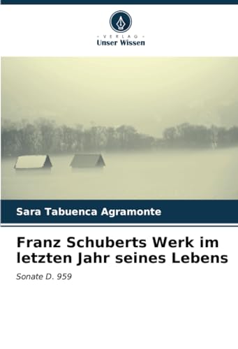 9786206994961: Franz Schuberts Werk im letzten Jahr seines Lebens: Sonate D. 959