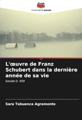 9786206994978: L'œuvre de Franz Schubert dans la dernire anne de sa vie: Sonate D. 959