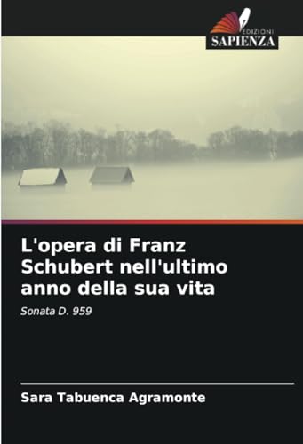 9786206995005: L'opera di Franz Schubert nell'ultimo anno della sua vita: Sonata D. 959