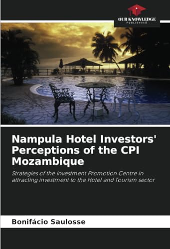 Stock image for Nampula Hotel Investors' Perceptions of the CPI Mozambique for sale by BuchWeltWeit Ludwig Meier e.K.