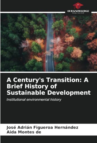 Beispielbild fr A Century's Transition: A Brief History of Sustainable Development zum Verkauf von BuchWeltWeit Ludwig Meier e.K.