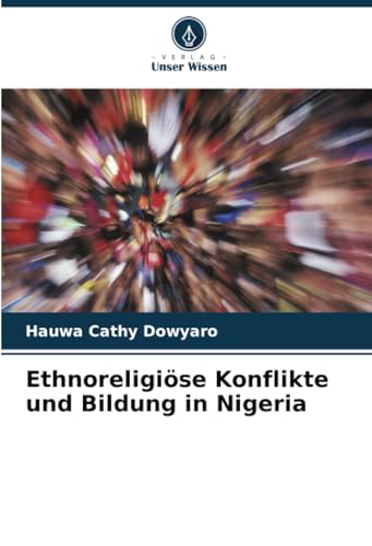 Stock image for Ethnoreligise Konflikte und Bildung in Nigeria for sale by BuchWeltWeit Ludwig Meier e.K.