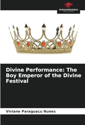 Stock image for Divine Performance: The Boy Emperor of the Divine Festival for sale by BuchWeltWeit Ludwig Meier e.K.