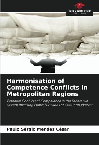 Stock image for Harmonisation of Competence Conflicts in Metropolitan Regions for sale by BuchWeltWeit Ludwig Meier e.K.