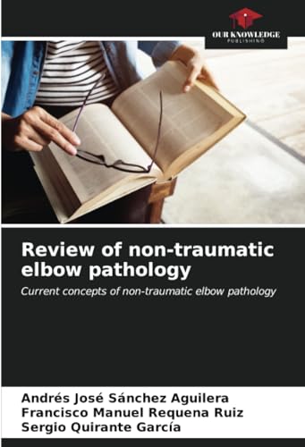 9786207023653: Review of non-traumatic elbow pathology: Current concepts of non-traumatic elbow pathology