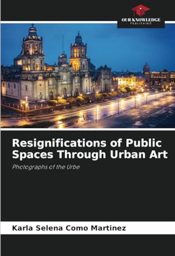 Stock image for Resignifications of Public Spaces Through Urban Art for sale by BuchWeltWeit Ludwig Meier e.K.