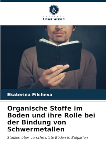 Stock image for Organische Stoffe im Boden und ihre Rolle bei der Bindung von Schwermetallen for sale by BuchWeltWeit Ludwig Meier e.K.
