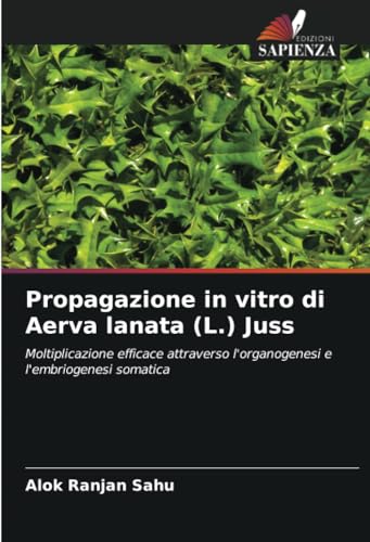9786207046928: Propagazione in vitro di Aerva lanata (L.) Juss: Moltiplicazione efficace attraverso l'organogenesi e l'embriogenesi somatica
