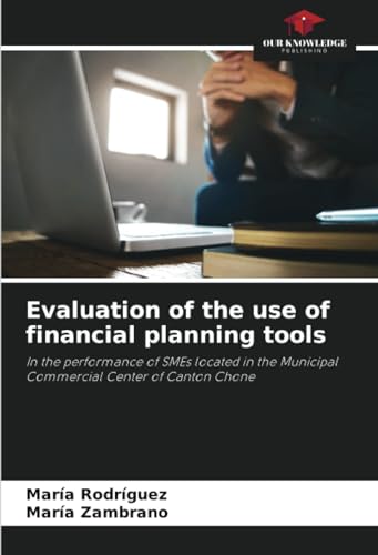 Stock image for Evaluation of the use of financial planning tools: In the performance of SMEs located in the Municipal Commercial Center of Canton Chone for sale by Mispah books