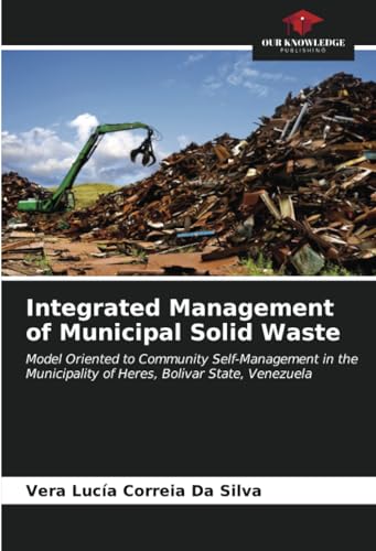 9786207048540: Integrated Management of Municipal Solid Waste: Model Oriented to Community Self-Management in the Municipality of Heres, Bolivar State, Venezuela