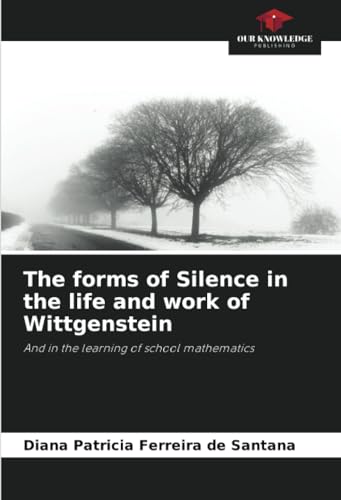 9786207070824: The forms of Silence in the life and work of Wittgenstein: And in the learning of school mathematics