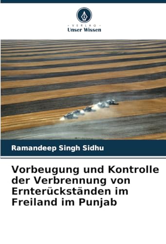Stock image for Vorbeugung und Kontrolle der Verbrennung von Ernterckstnden im Freiland im Punjab for sale by BuchWeltWeit Ludwig Meier e.K.