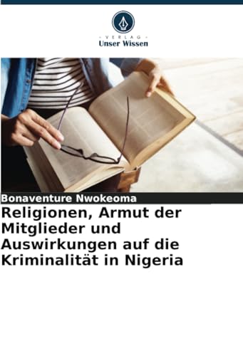Stock image for Religionen, Armut der Mitglieder und Auswirkungen auf die Kriminalitt in Nigeria for sale by BuchWeltWeit Ludwig Meier e.K.