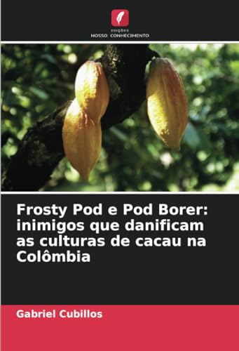 Stock image for Frosty Pod e Pod Borer: inimigos que danificam as culturas de cacau na Colmbia for sale by BuchWeltWeit Ludwig Meier e.K.
