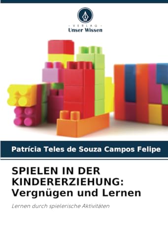 Stock image for SPIELEN IN DER KINDERERZIEHUNG: Vergngen und Lernen for sale by BuchWeltWeit Ludwig Meier e.K.