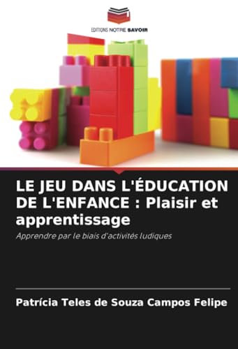 Stock image for LE JEU DANS L'DUCATION DE L'ENFANCE : Plaisir et apprentissage for sale by BuchWeltWeit Ludwig Meier e.K.