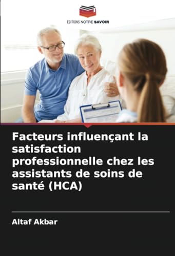 Imagen de archivo de Facteurs influenant la satisfaction professionnelle chez les assistants de soins de sant (HCA) a la venta por BuchWeltWeit Ludwig Meier e.K.