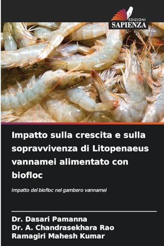 Imagen de archivo de Impatto sulla crescita e sulla sopravvivenza di Litopenaeus vannamei alimentato con biofloc (Italian Edition) a la venta por ALLBOOKS1