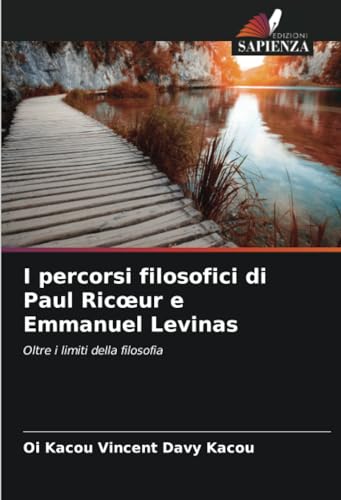 9786207228010: I percorsi filosofici di Paul Ricœur e Emmanuel Levinas: Oltre i limiti della filosofia (Italian Edition)