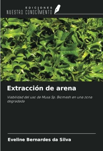 9786207231294: Extraccin de arena: Viabilidad del uso de Musa Sp. Biomesh en una zona degradada