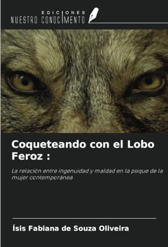 9786207239061: Coqueteando con el Lobo Feroz :: La relacin entre ingenuidad y maldad en la psique de la mujer contempornea (Spanish Edition)
