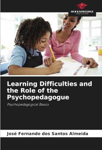 9786207246519: Learning Difficulties and the Role of the Psychopedagogue: Psychopedagogical Basics