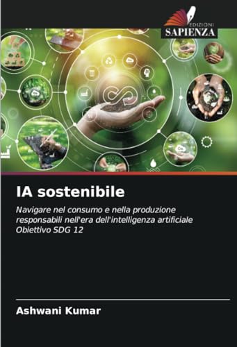 9786207274048: IA sostenibile: Navigare nel consumo e nella produzione responsabili nell'era dell'intelligenza artificiale Obiettivo SDG 12