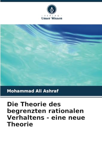 9786207303267: Die Theorie des begrenzten rationalen Verhaltens - eine neue Theorie (German Edition)