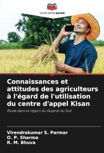 Stock image for Connaissances et attitudes des agriculteurs  l'gard de l'utilisation du centre d'appel Kisan: tude dans la rgion du Gujarat du Sud (French Edition) for sale by ALLBOOKS1