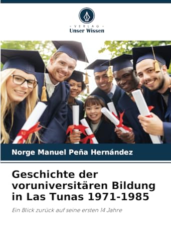 Stock image for Geschichte der voruniversitären Bildung in Las Tunas 1971-1985 for sale by GreatBookPricesUK