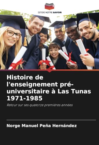 Stock image for Histoire de l'enseignement pr -universitaire  Las Tunas 1971-1985 for sale by GreatBookPricesUK